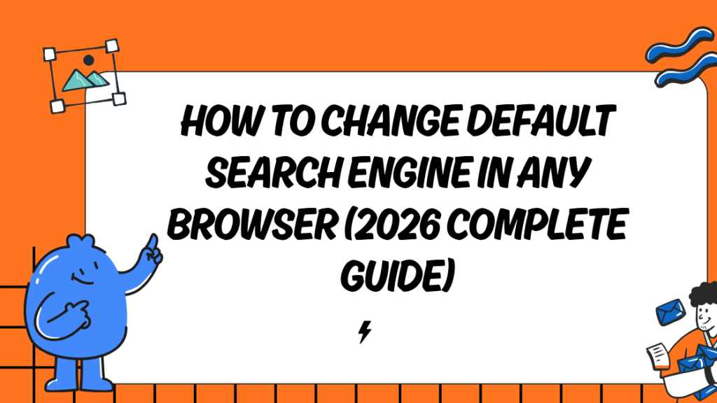How to Change Default Search Engine in Any Browser (2026 Complete Guide)